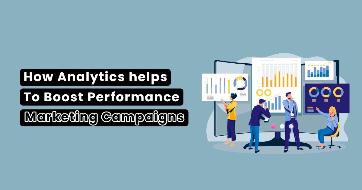 How Analytics helps To Boost Performance Marketing Campaigns